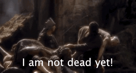 Image result for i'm not dead yet gif